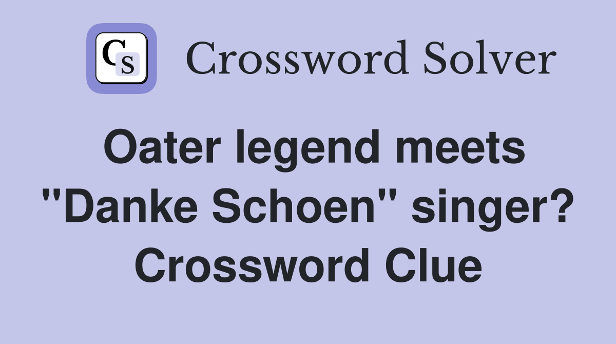 Oater legend meets "Danke Schoen" singer? Crossword Clue