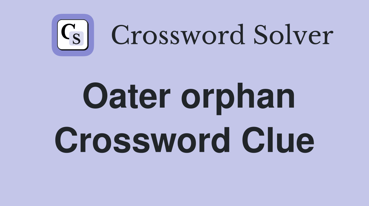 Oater orphan Crossword Clue