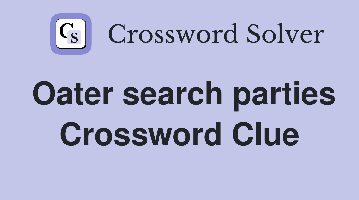 Oater search parties Crossword Clue