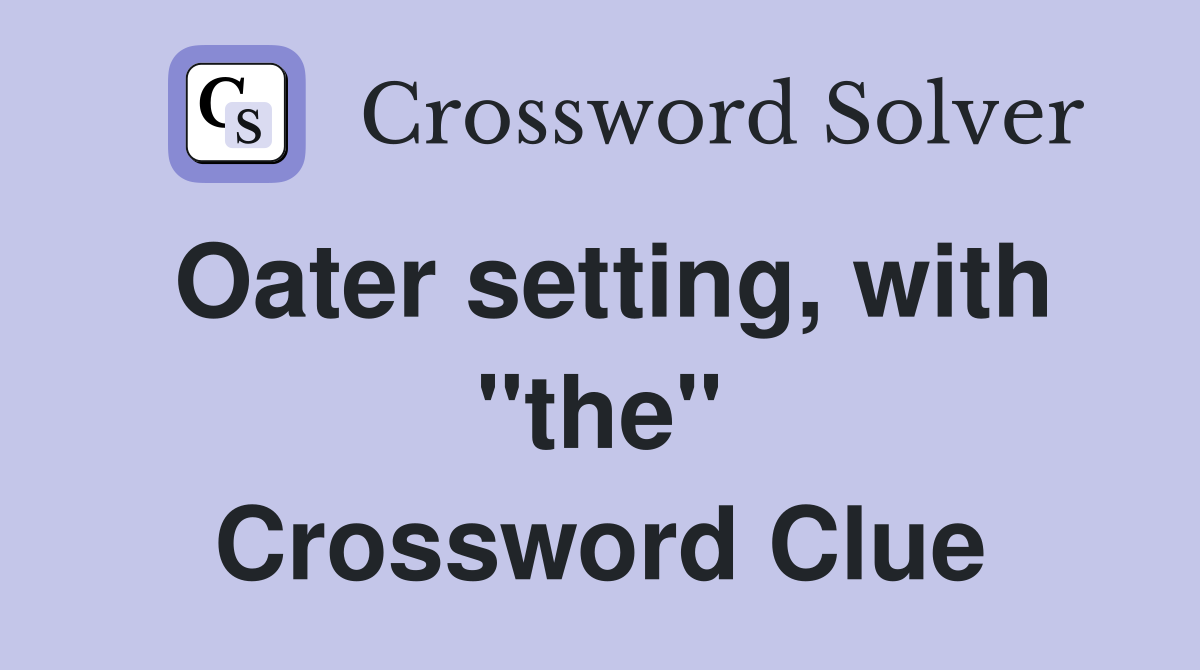 Oater setting, with "the" Crossword Clue