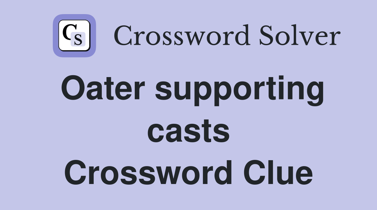 Oater supporting casts Crossword Clue