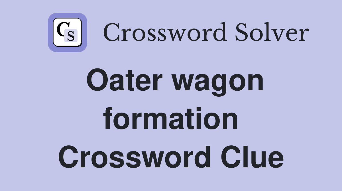 Oater wagon formation Crossword Clue