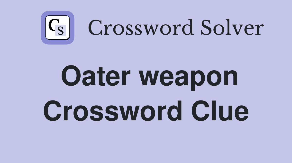 Oater weapon Crossword Clue