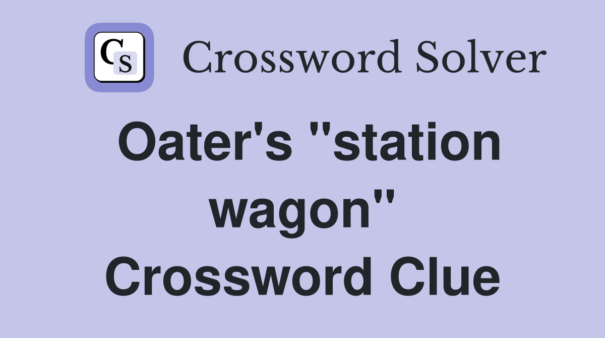 Oater's "station wagon" Crossword Clue