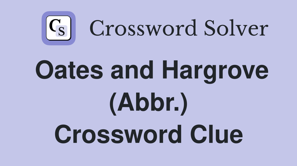 Oates and Hargrove (Abbr.) Crossword Clue