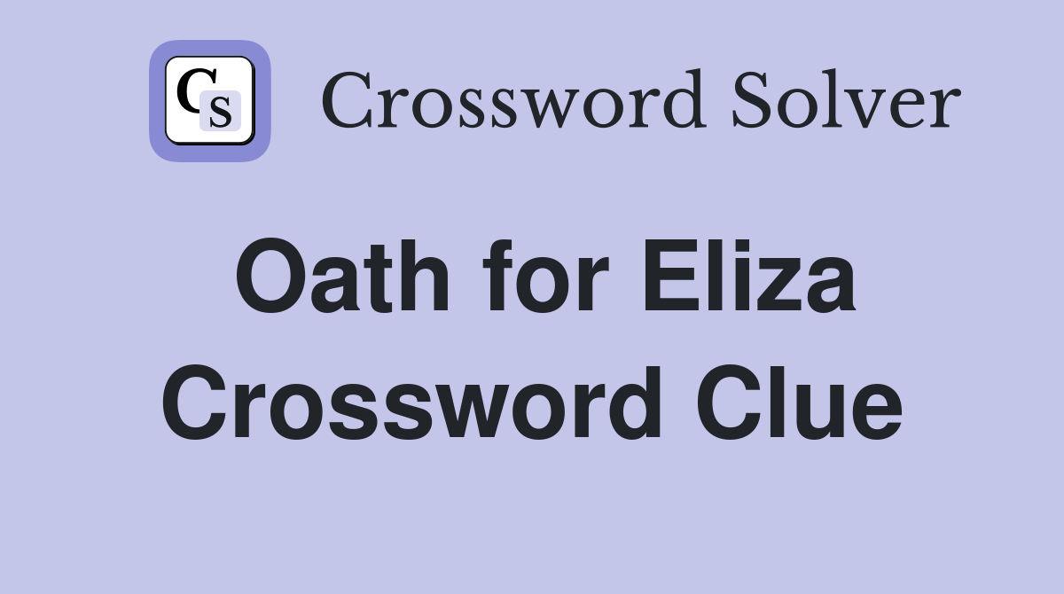 Oath for Eliza Crossword Clue