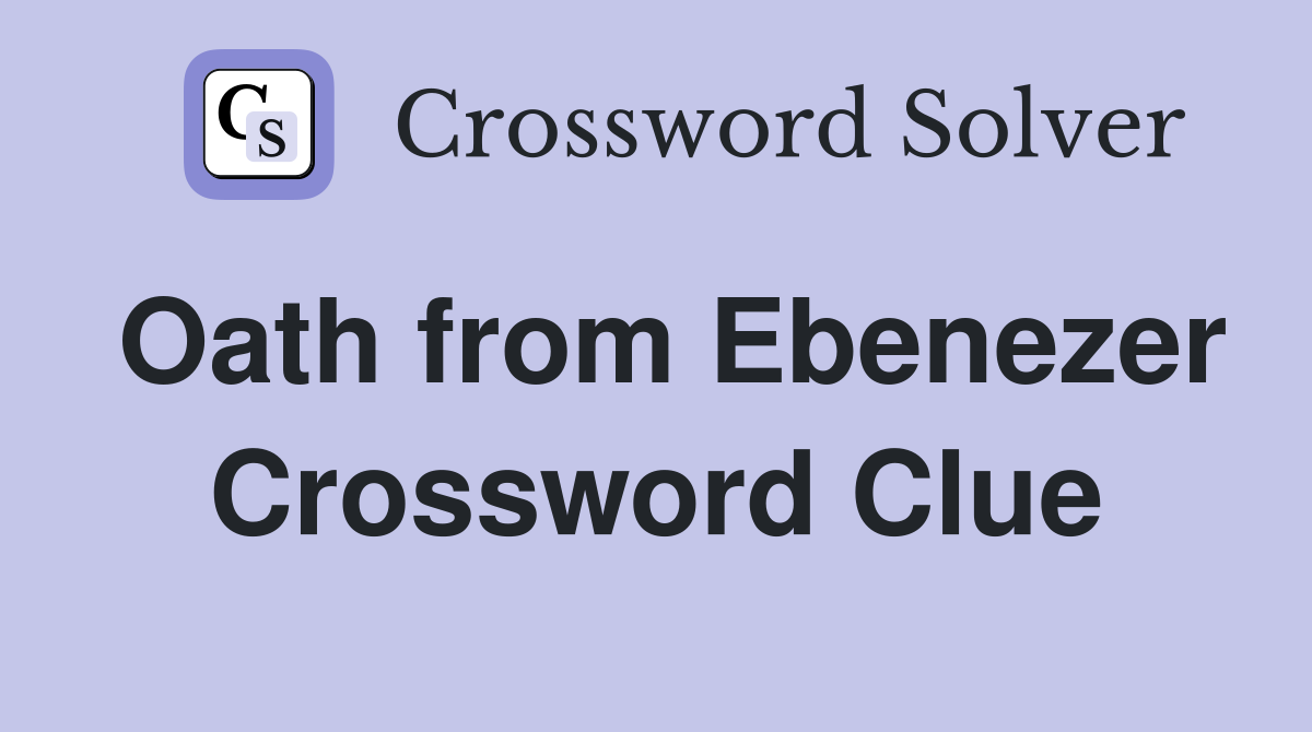 Oath from Ebenezer Crossword Clue