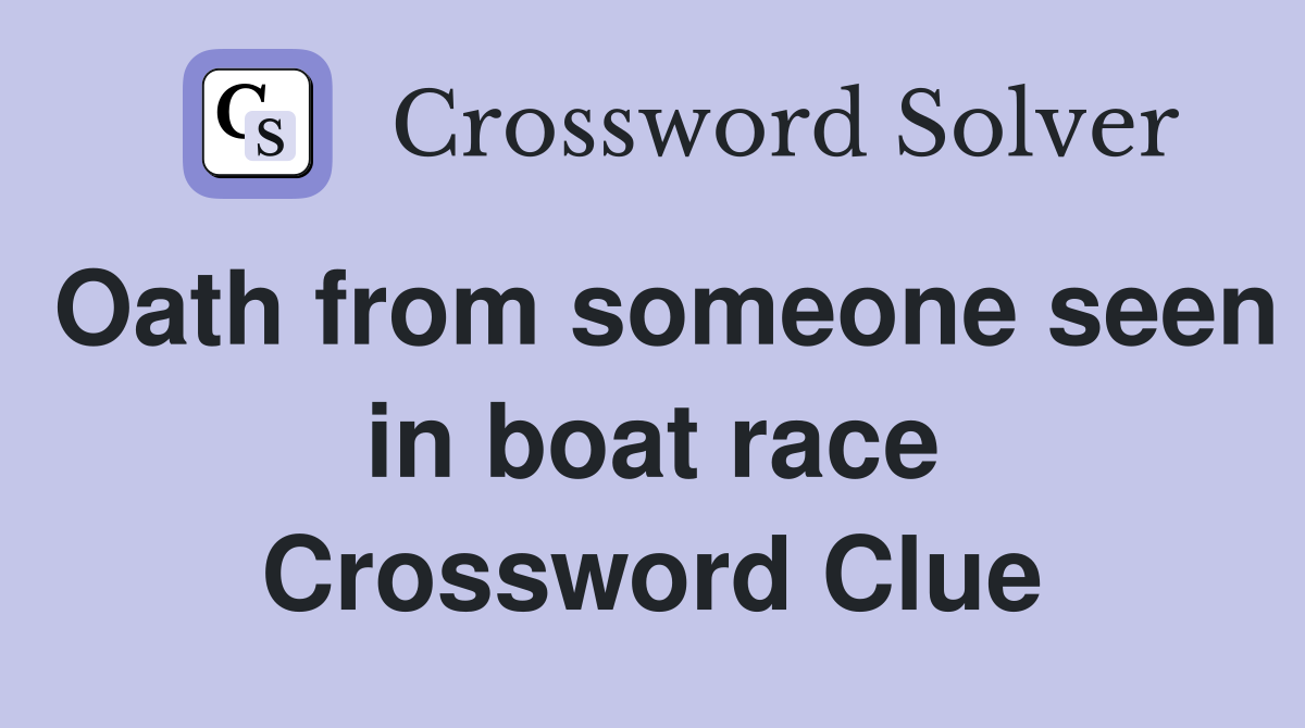 Oath from someone seen in boat race Crossword Clue