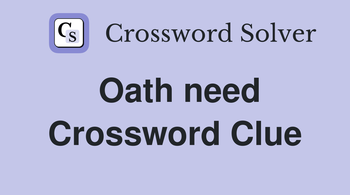 Oath need Crossword Clue