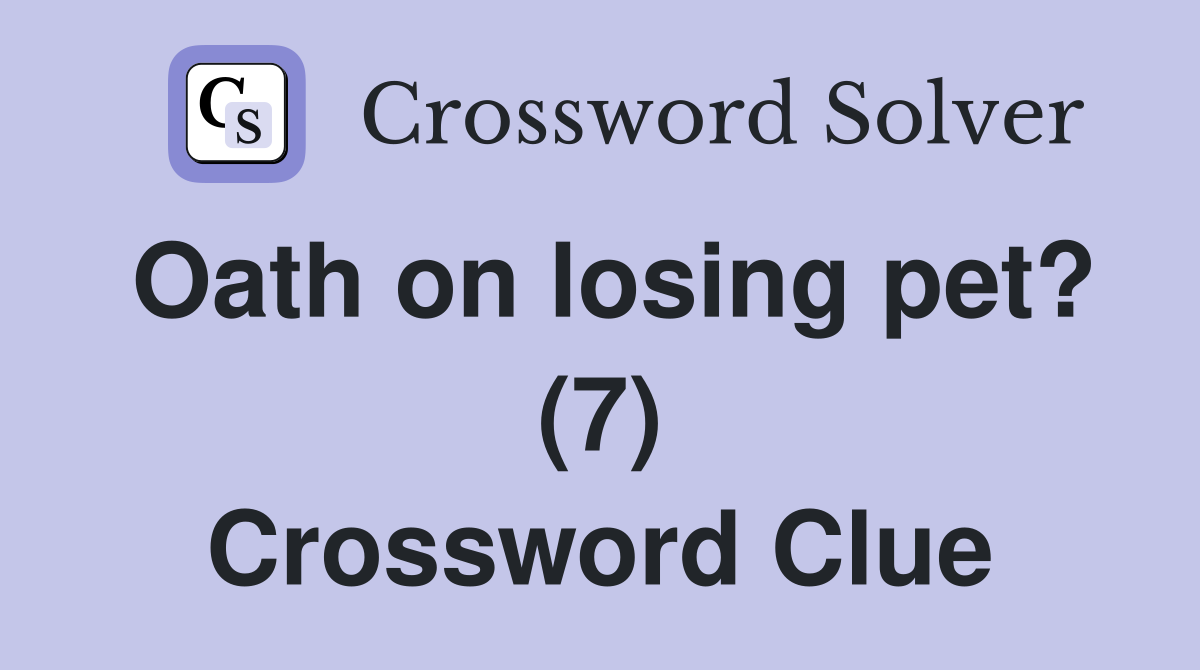 Oath on losing pet? (7) Crossword Clue