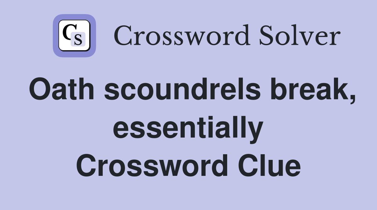 Oath scoundrels break, essentially Crossword Clue