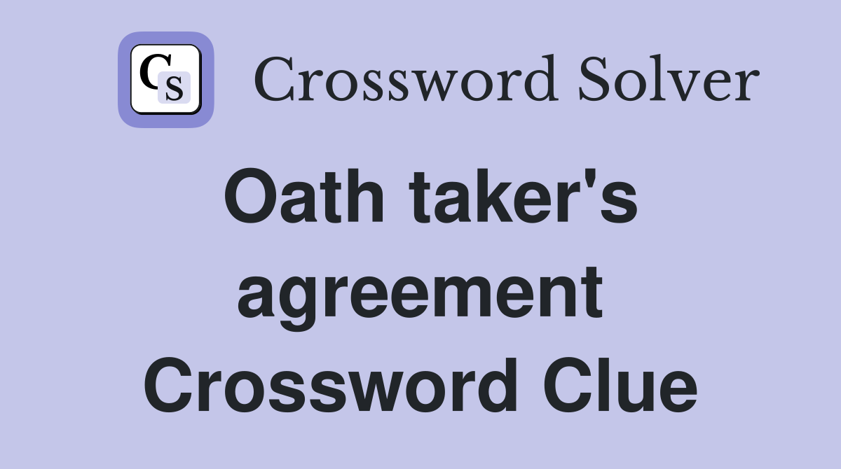 Oath taker's agreement Crossword Clue