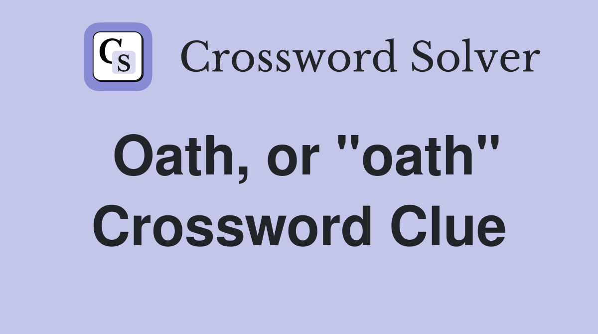 Oath, or "oath" Crossword Clue