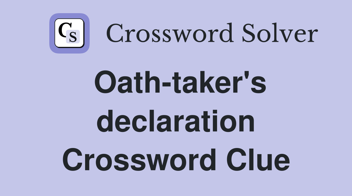 Oath-taker's declaration Crossword Clue