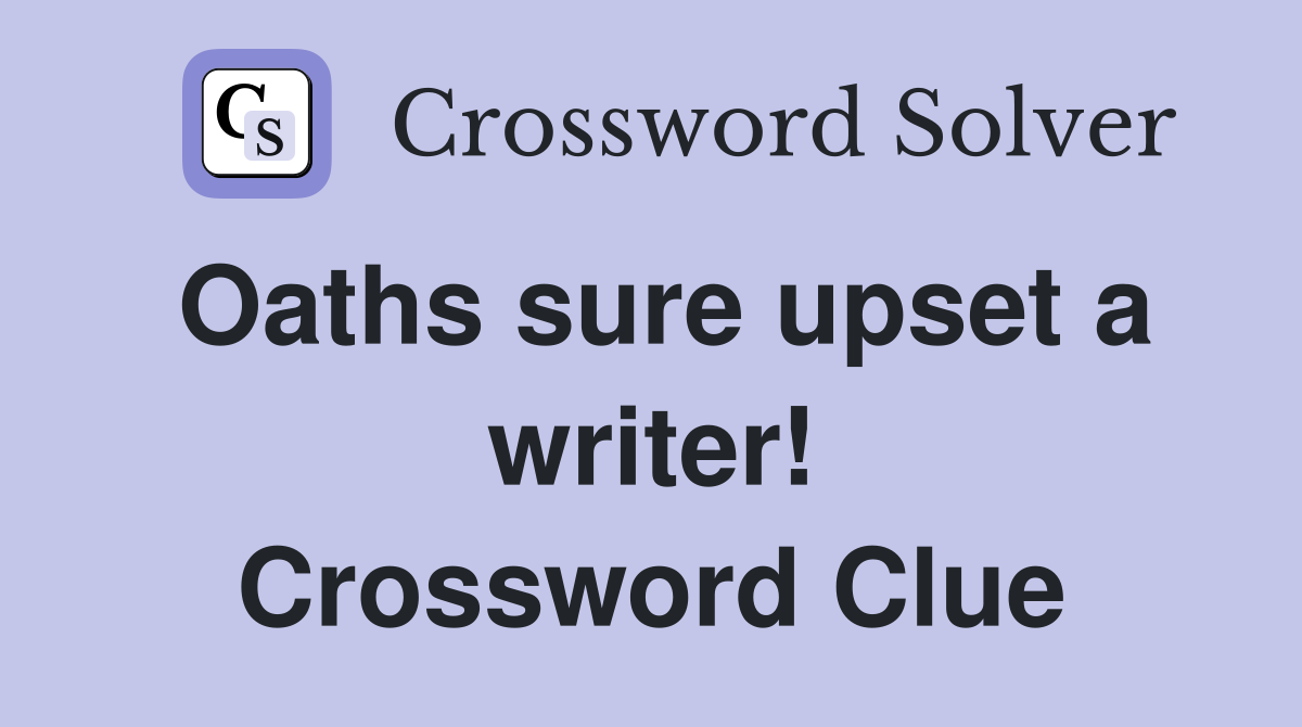 Oaths sure upset a writer! Crossword Clue