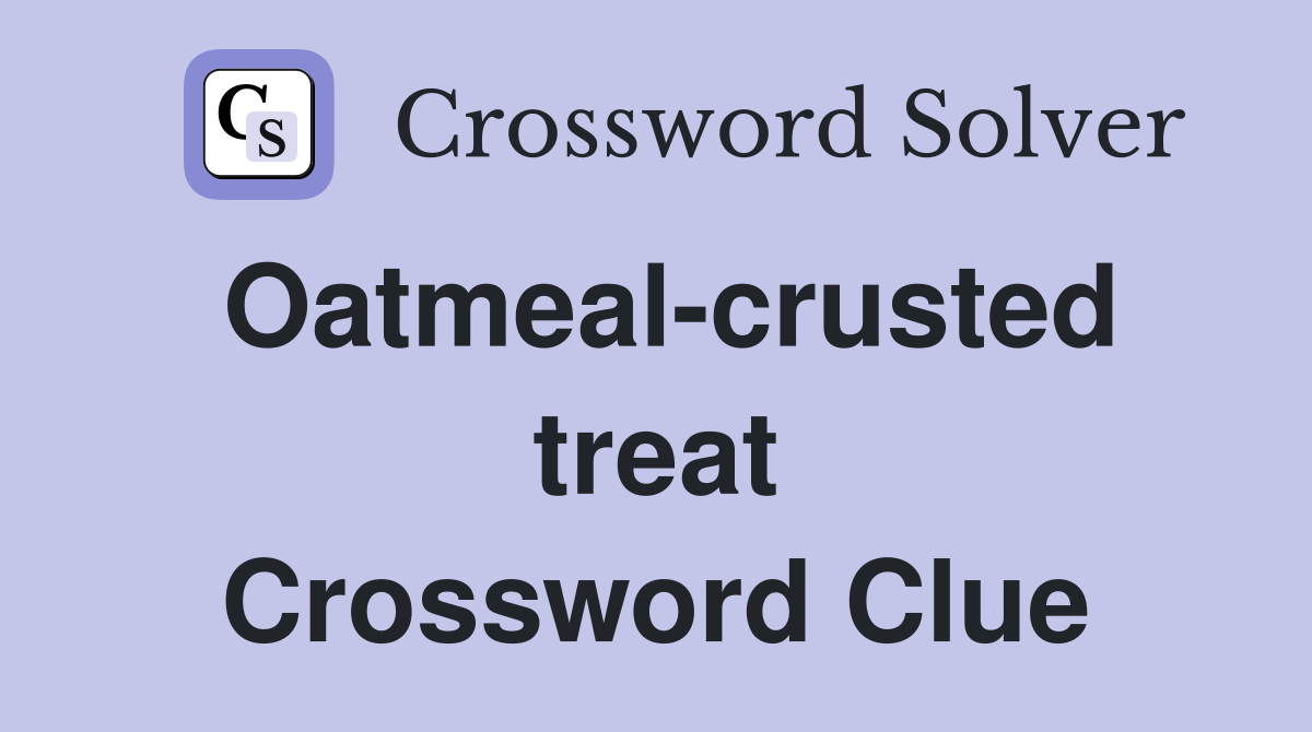 Oatmeal-crusted treat Crossword Clue
