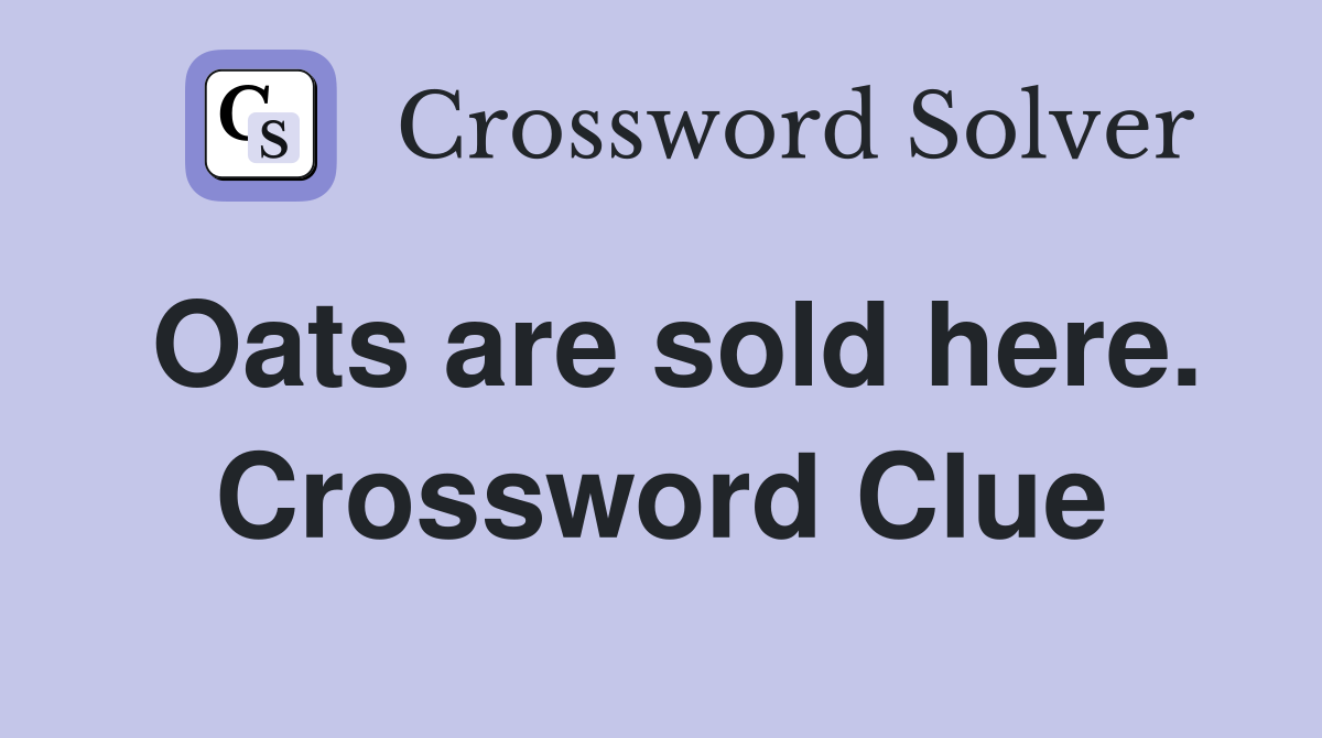 Oats are sold here. Crossword Clue