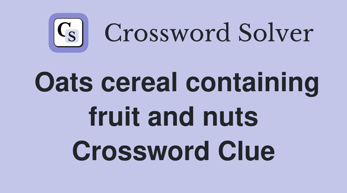Oats cereal containing fruit and nuts Crossword Clue