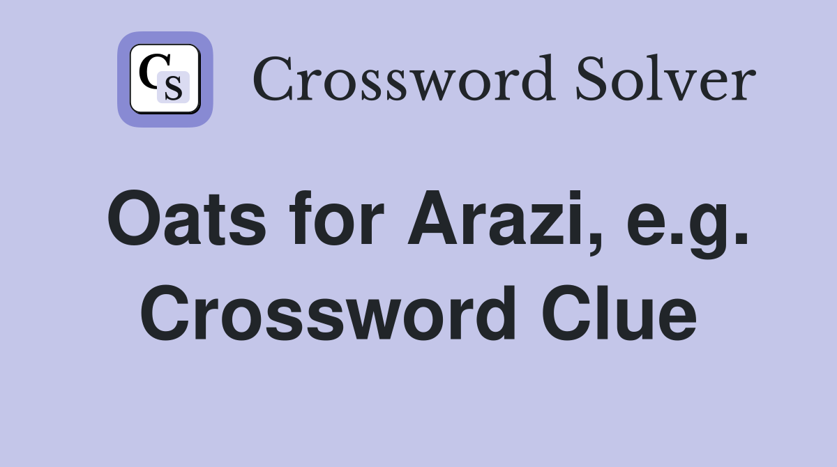 Oats for Arazi, e.g. Crossword Clue