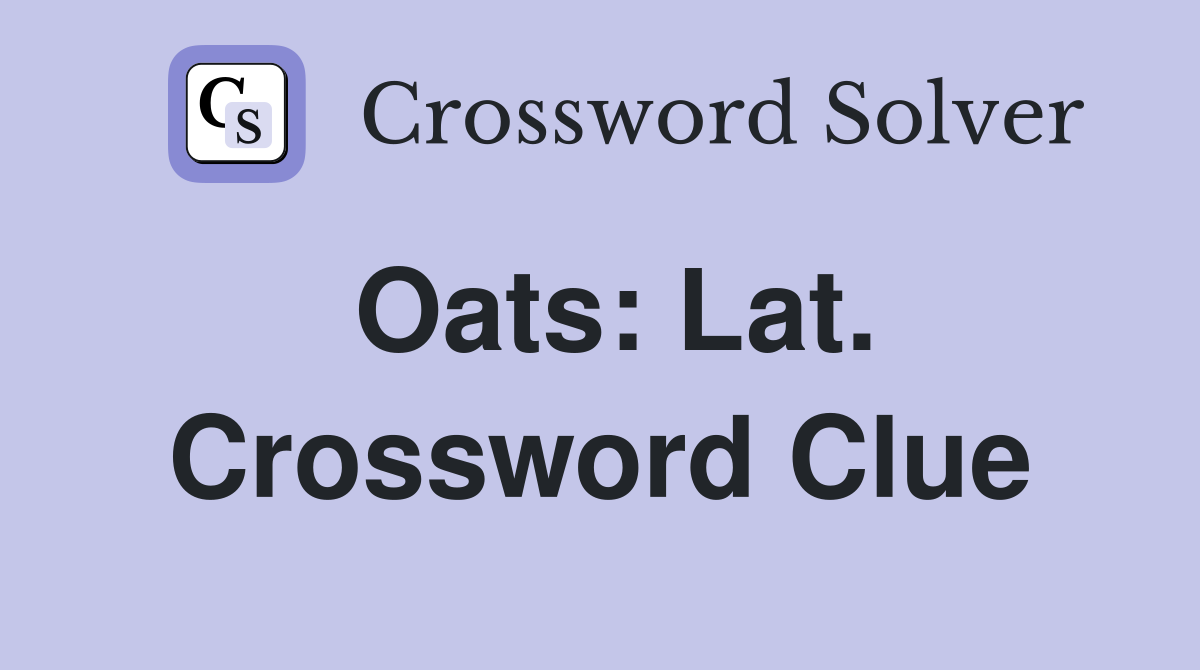 Oats: Lat. Crossword Clue