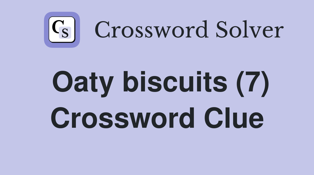 Oaty biscuits (7) Crossword Clue