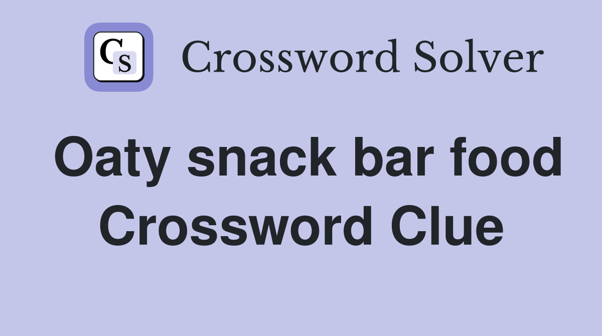 Oaty snack bar food Crossword Clue