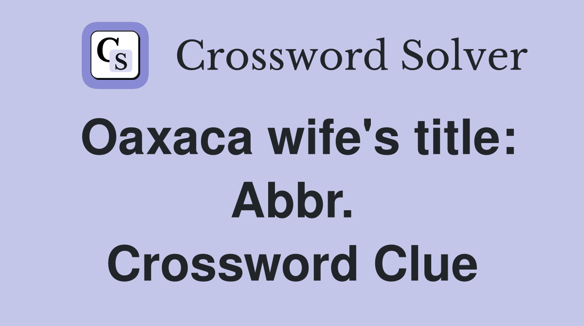 Oaxaca wife's title: Abbr. Crossword Clue