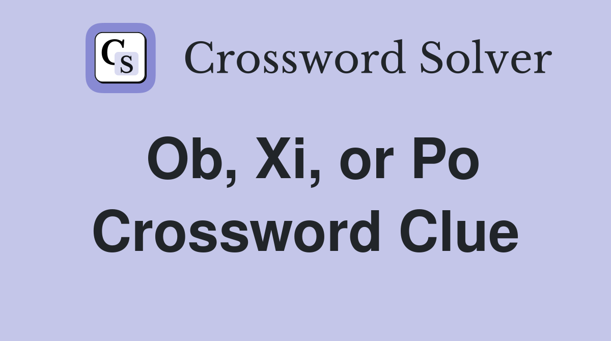 Ob, Xi, or Po Crossword Clue