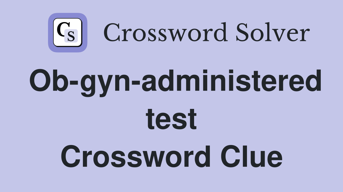 Ob-gyn-administered test Crossword Clue