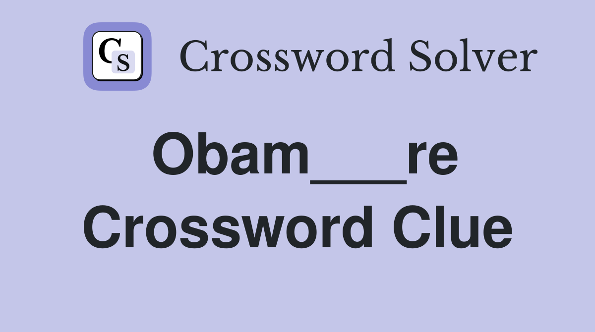 Obam___re Crossword Clue