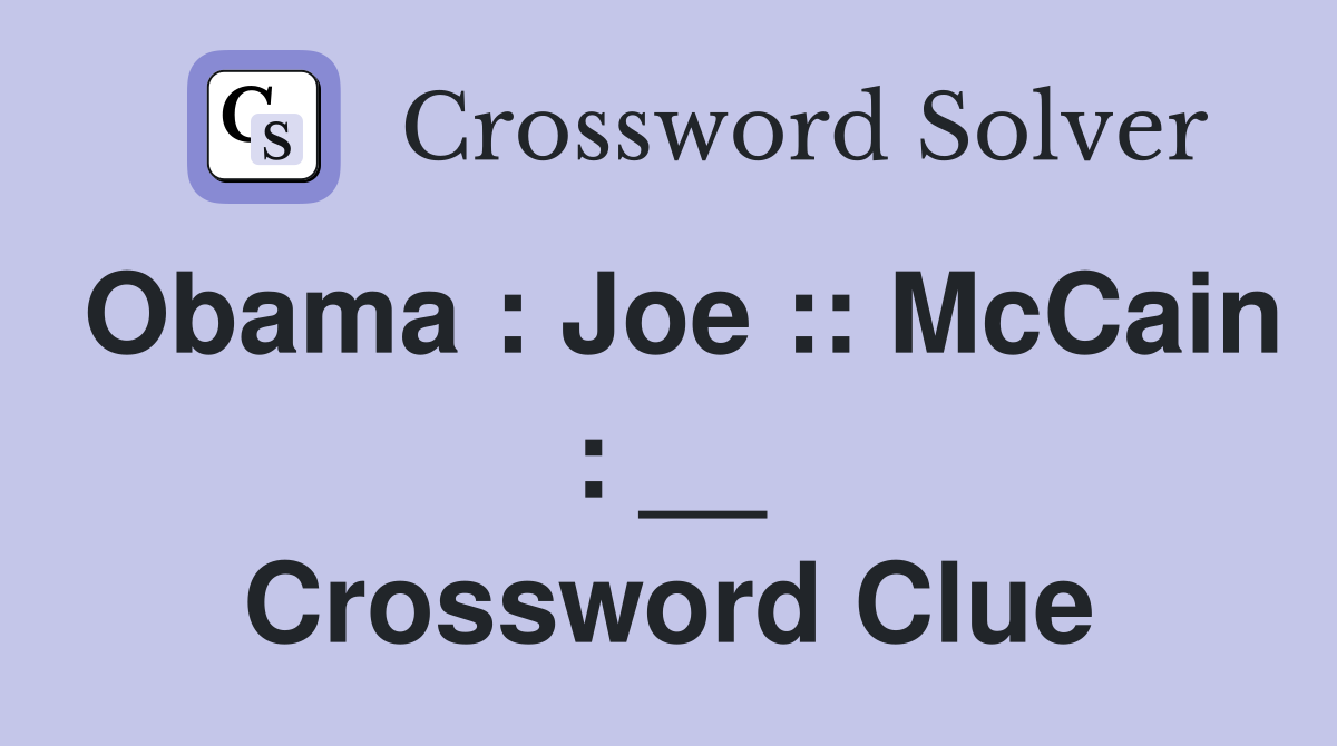 Obama : Joe :: McCain : __ Crossword Clue