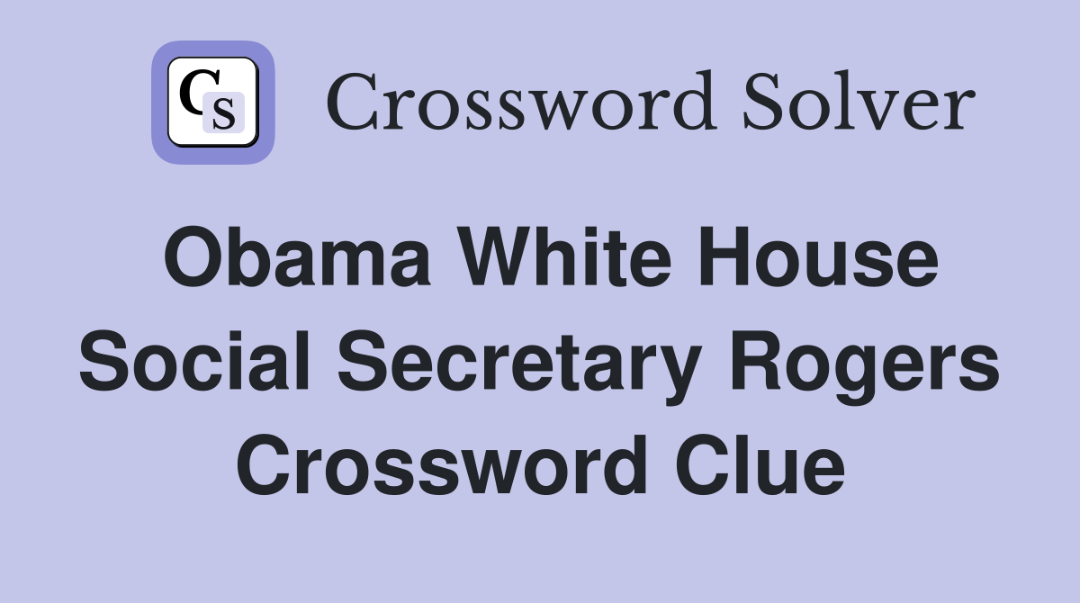 Obama White House Social Secretary Rogers Crossword Clue