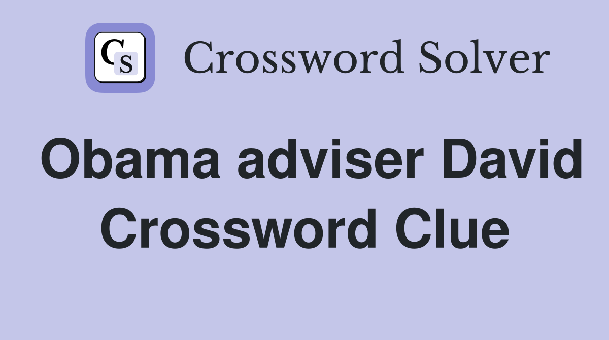 Obama adviser David Crossword Clue