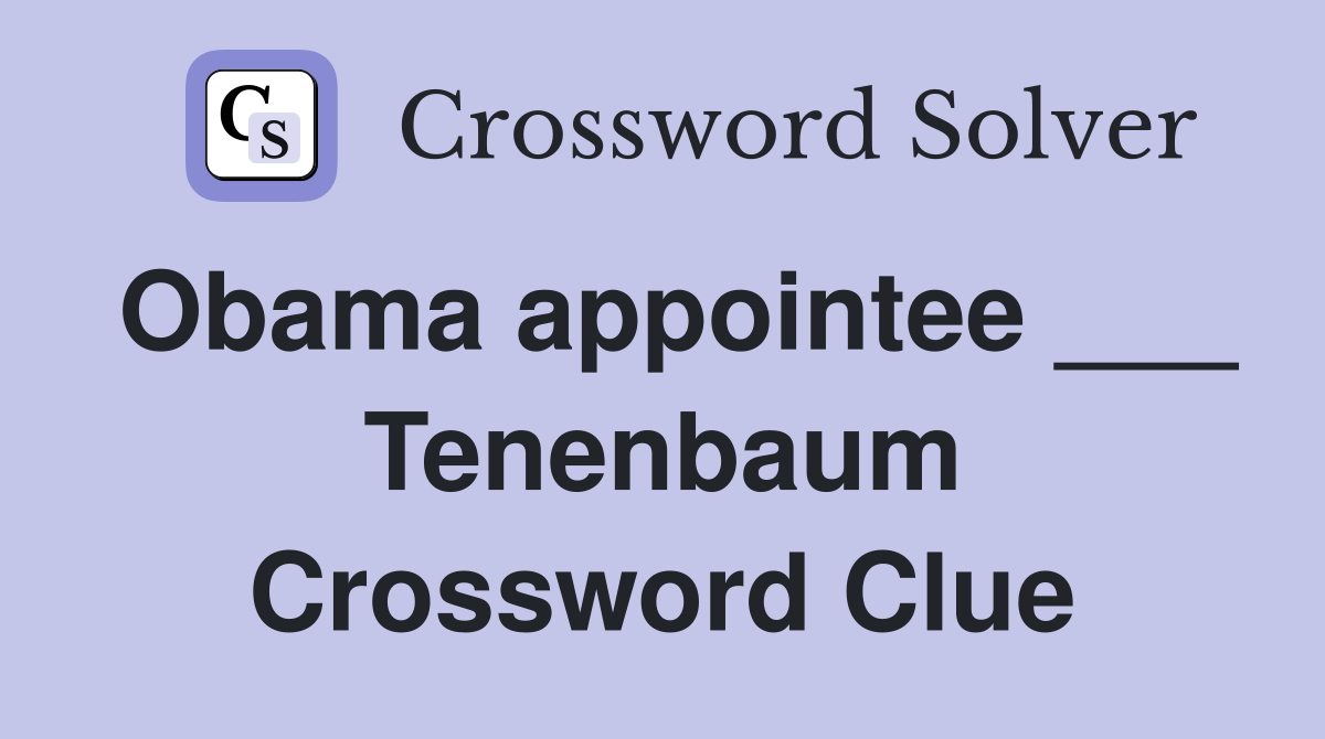 Obama appointee ___ Tenenbaum Crossword Clue