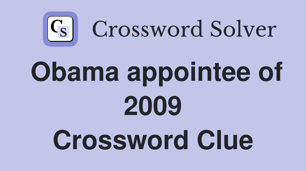 Obama appointee of 2009 Crossword Clue