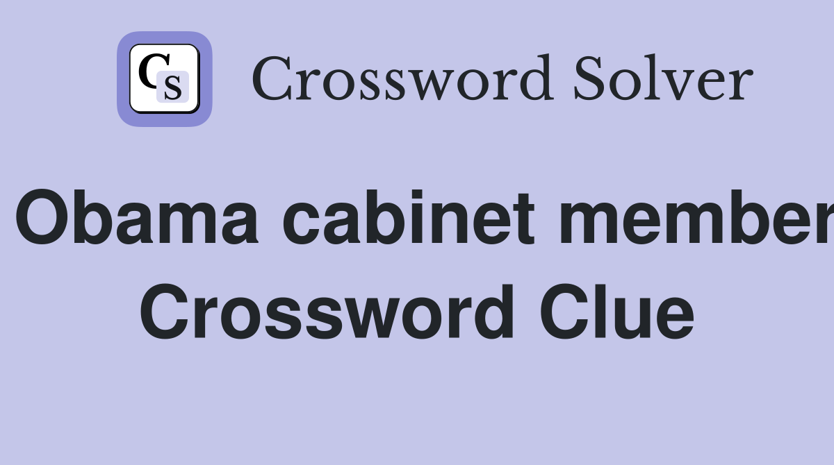 Obama cabinet member Crossword Clue