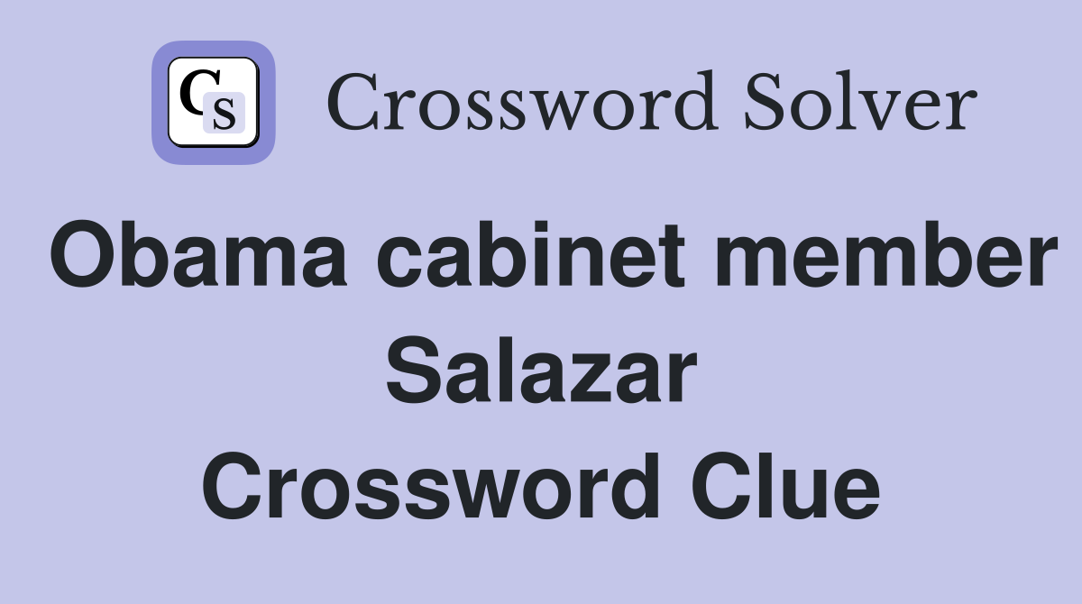 Obama cabinet member Salazar Crossword Clue