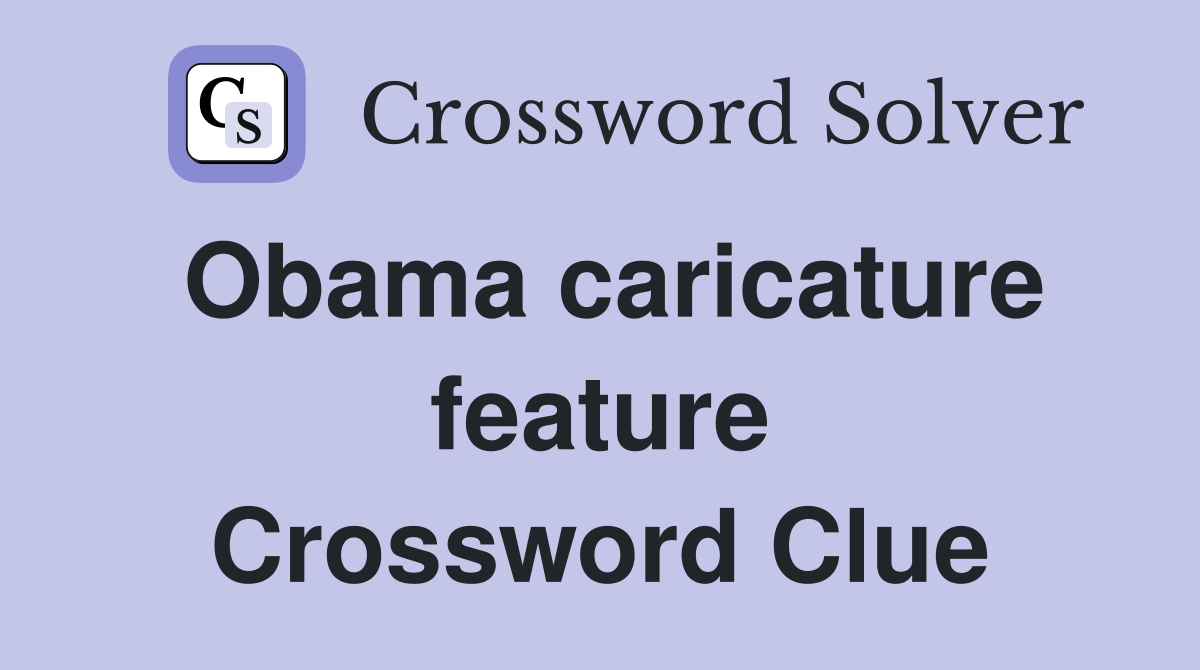 Obama caricature feature Crossword Clue