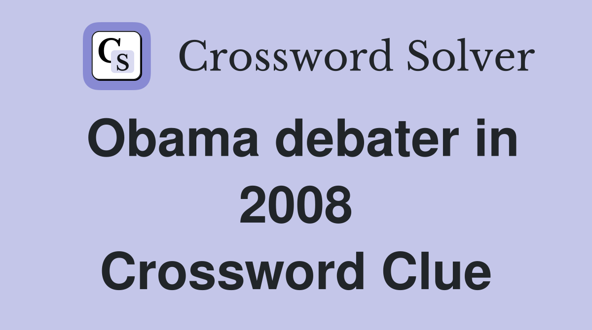 Obama debater in 2008 Crossword Clue