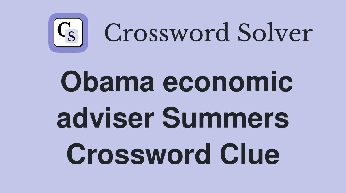 Obama economic adviser Summers Crossword Clue