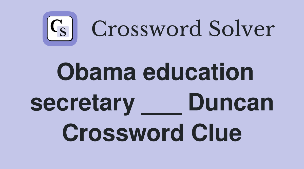 Obama education secretary ___ Duncan Crossword Clue