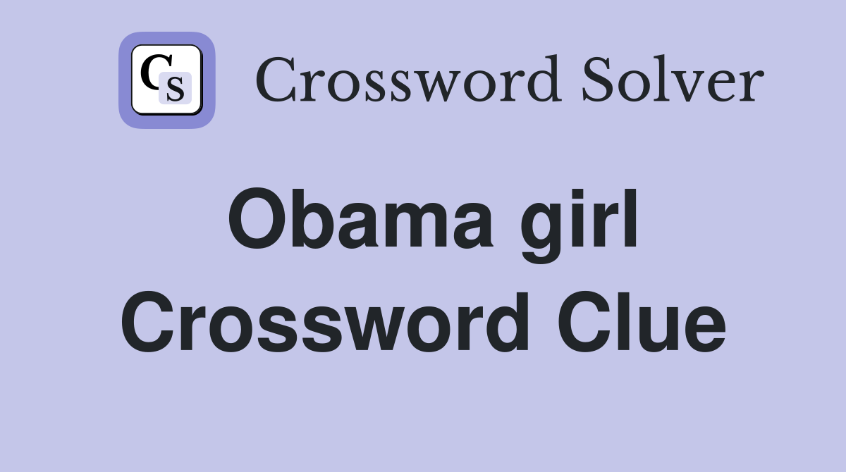 Obama girl Crossword Clue
