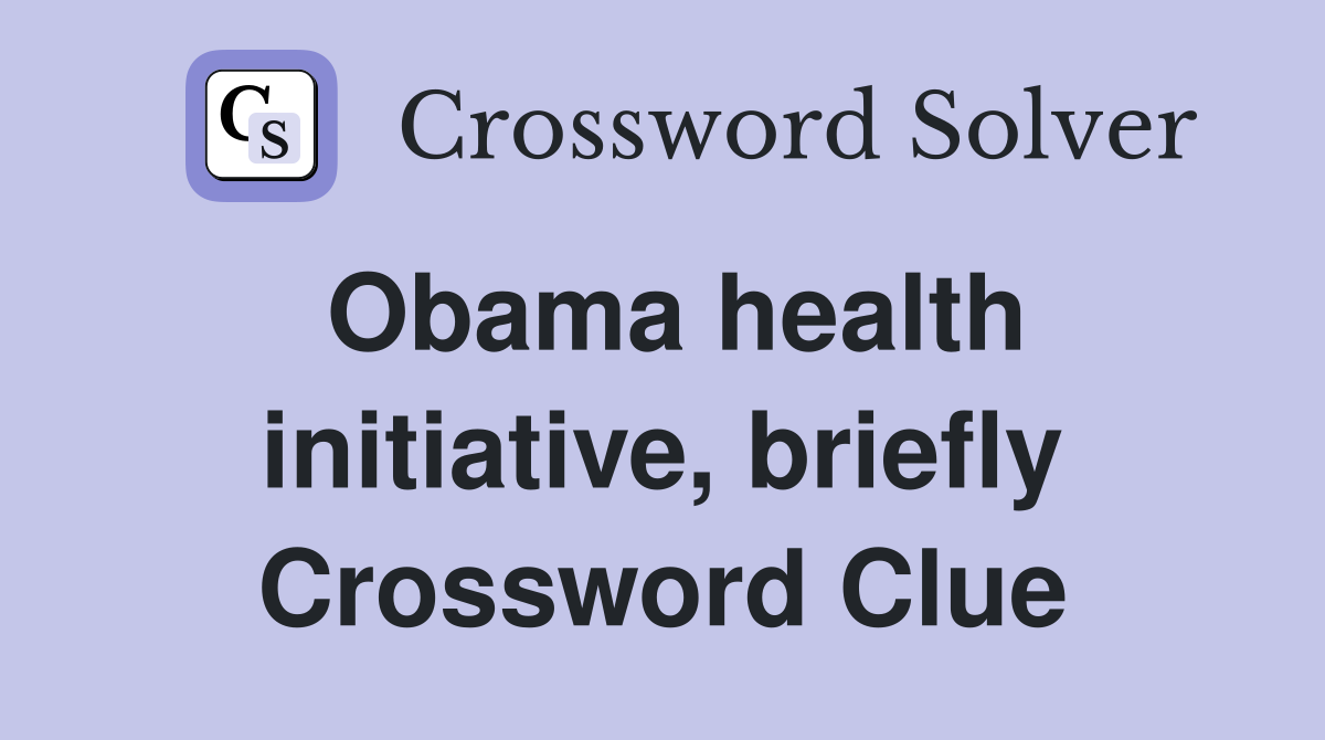 Obama health initiative, briefly Crossword Clue