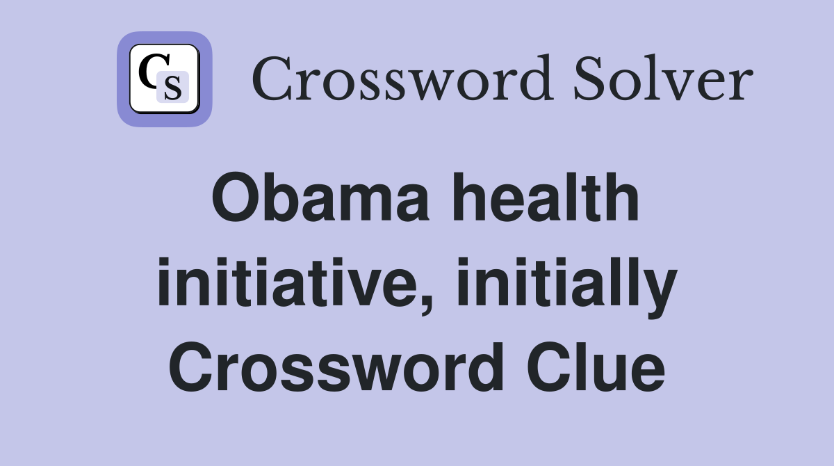 Obama health initiative, initially Crossword Clue