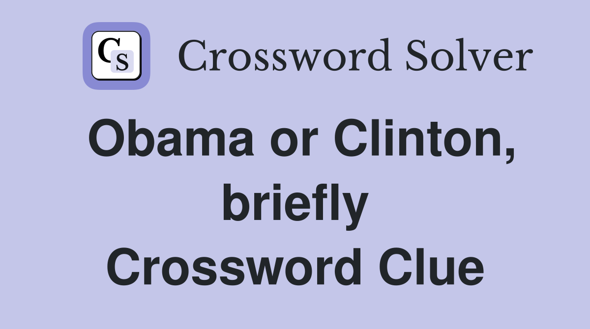 Obama or Clinton, briefly Crossword Clue