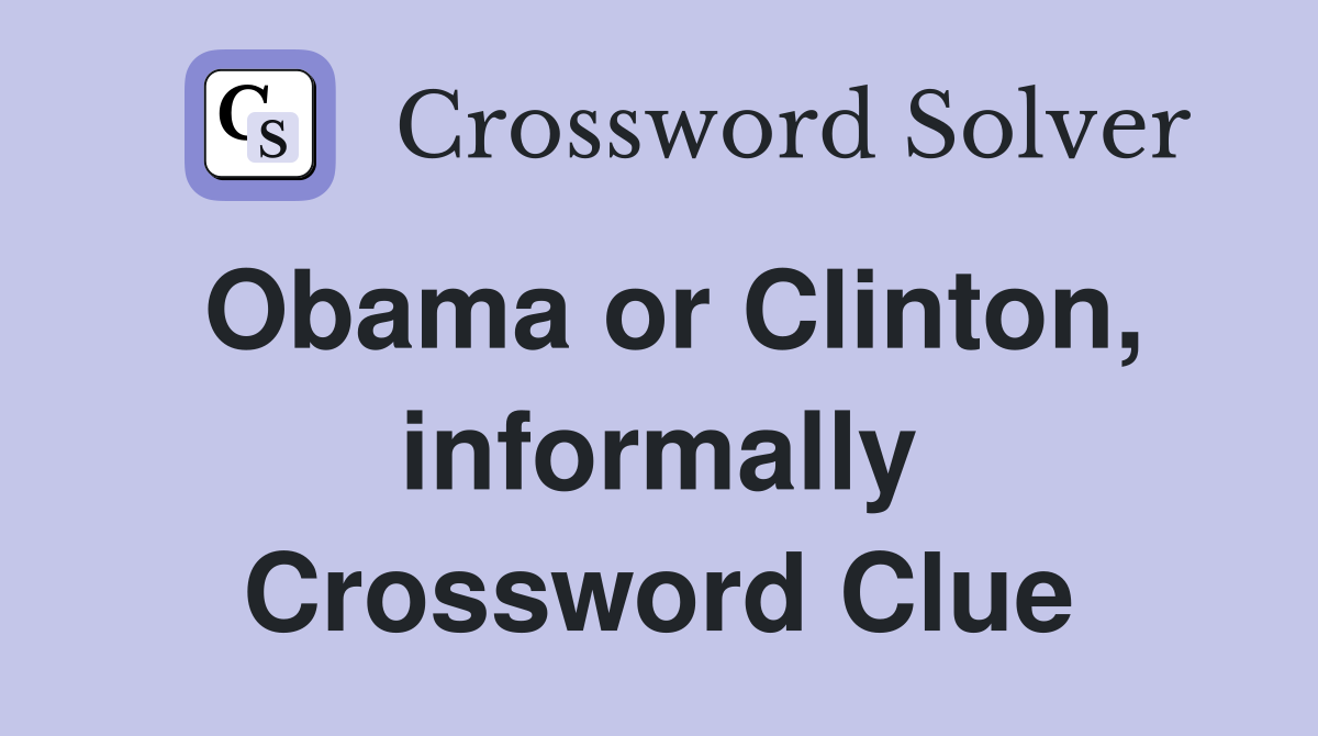 Obama or Clinton, informally Crossword Clue