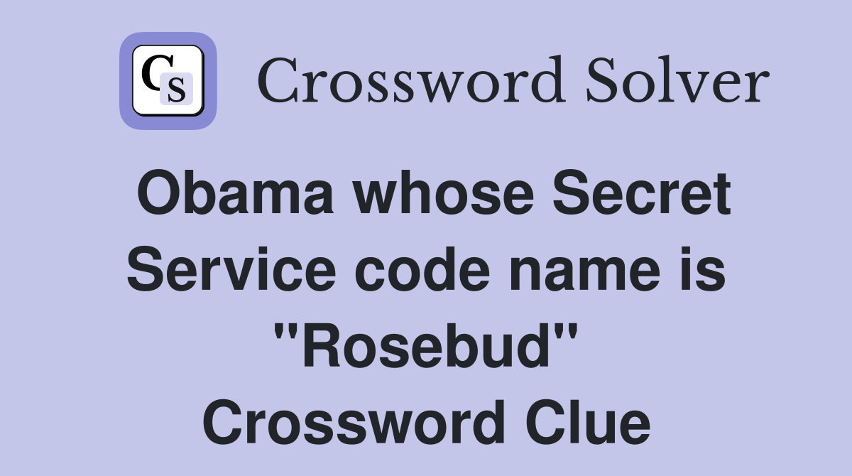 Obama whose Secret Service code name is "Rosebud" Crossword Clue