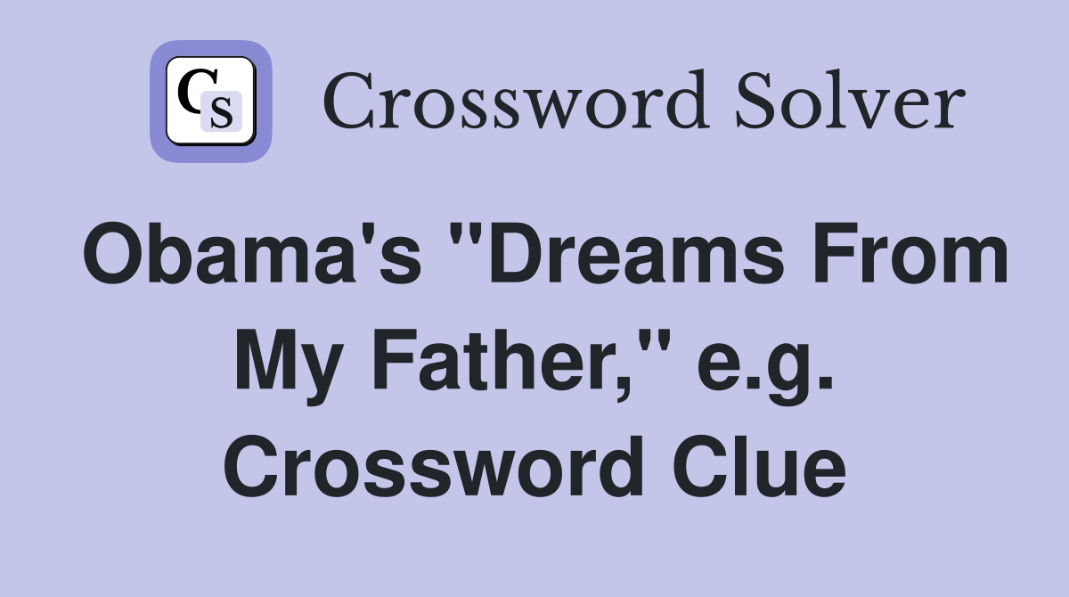 Obama's "Dreams From My Father," e.g. Crossword Clue