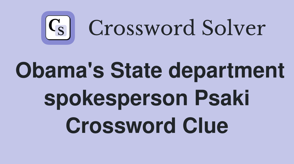 Obama's State department spokesperson Psaki Crossword Clue