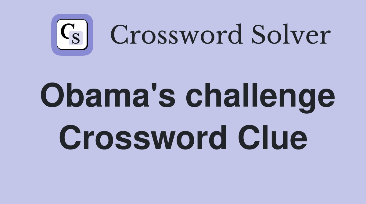 Obama's challenge Crossword Clue